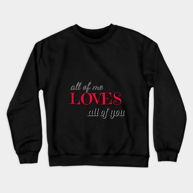 all of me loves all of you varentines day shirt Crewneck Sweatshirt by Laddawanshop